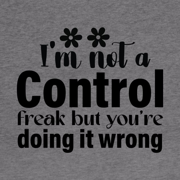 I’m not a control freak but you are doing it wrong by Fun Planet